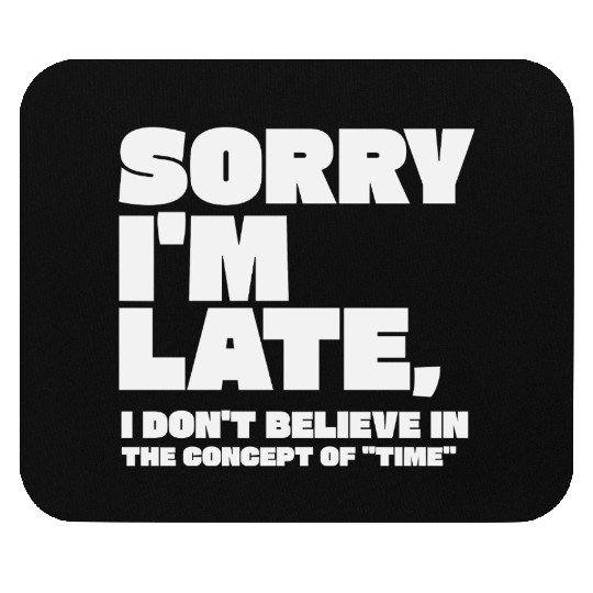 Sorry I'm Late Sarcastic Quote Mouse Pads