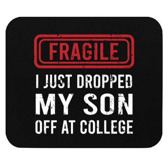 Fragile I Just Dropped My Son Off at College Mouse Pads