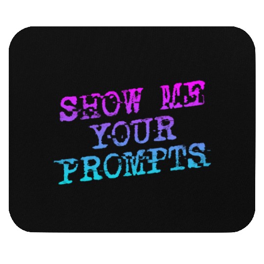 Show Me Your Prompts AI Mouse Pads