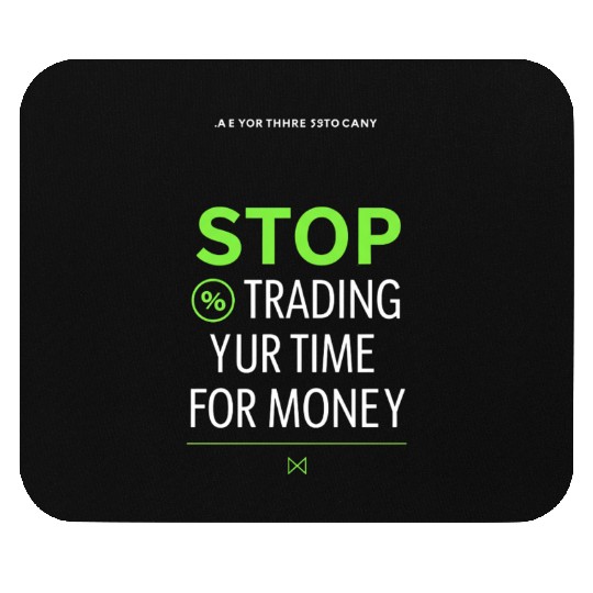 Stop Trading Your Time for Money Mouse Pads