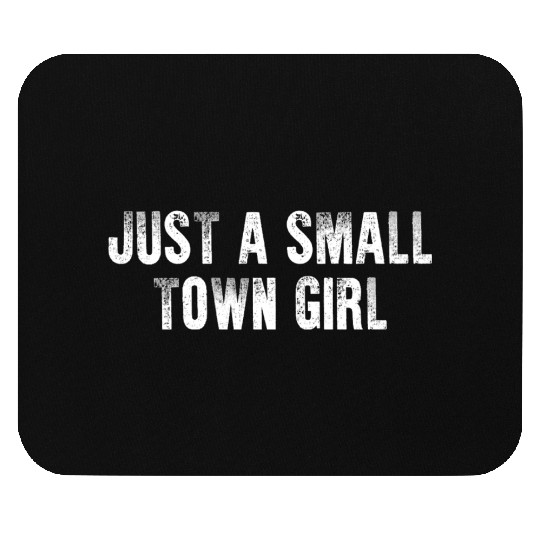 Just A Small Town Girl Mouse Pads