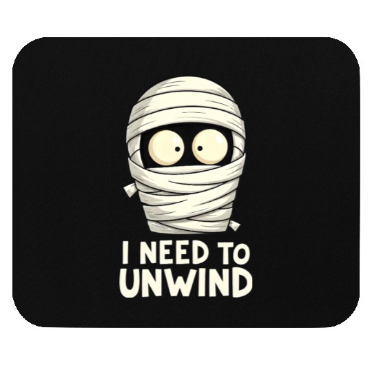I Need to Unwind Funny Mummy Halloween  Mouse Pads