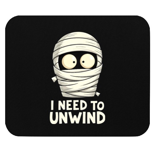 I Need to Unwind Funny Mummy Halloween  Mouse Pads