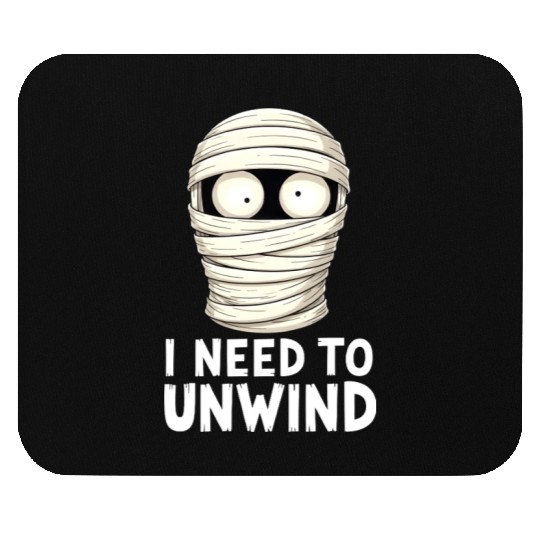I Need to Unwind Funny Mummy Halloween  Mouse Pads