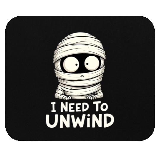 I Need to Unwind Funny Mummy Halloween  Mouse Pads