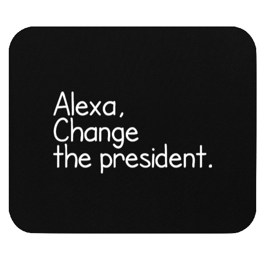 Alexa, Change the President Anti Trump Funny alexa Mouse Pads
