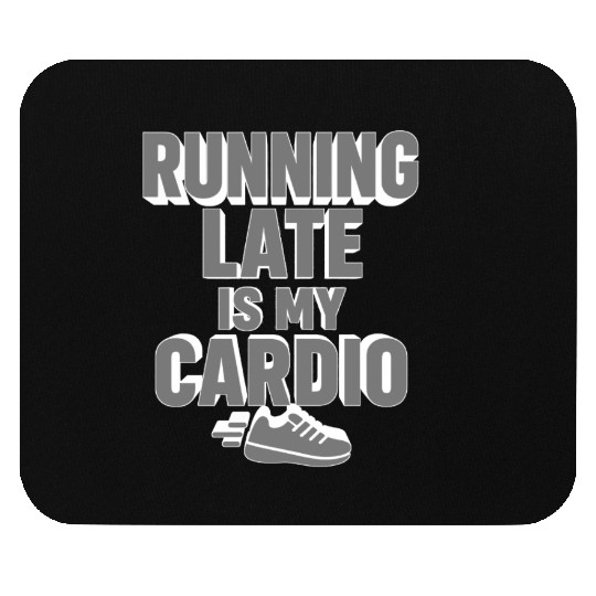RUNNING LATE IS MY CARDIO  Mouse Pads