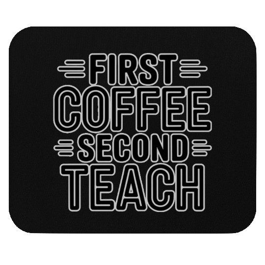 First Coffee Second Teach Typography Mouse Pads