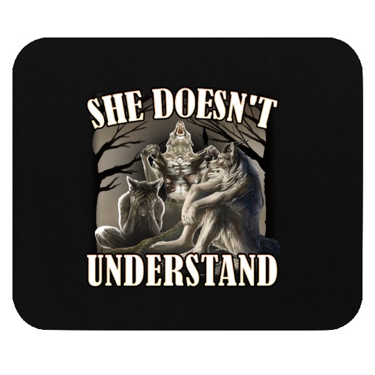She Don't Understand, werewolf memes, funny cring Mouse Pads