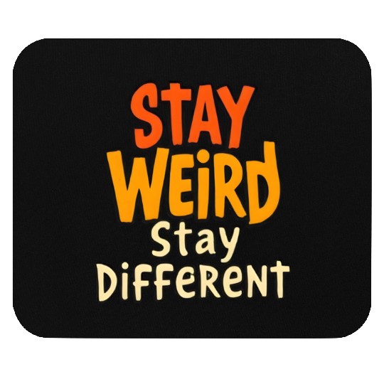 Stay Weird Stay Different Inspirational Quote Mouse Pads