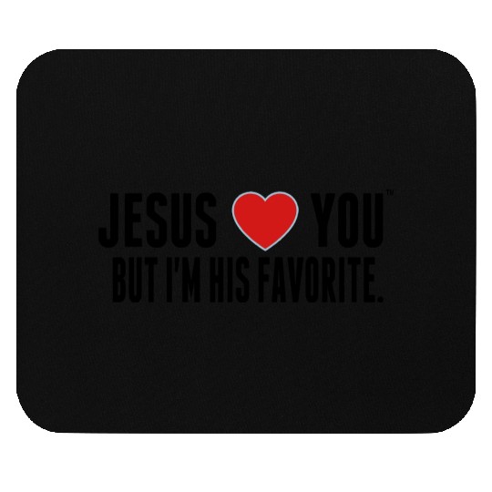 JESUS LOVE YOU BUT I'M HIS FAVORITE Mouse Pads