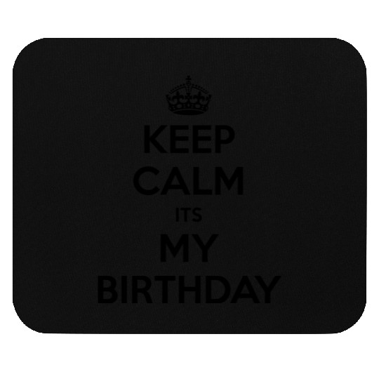 Keep Calm Its My Birthday Mouse Pads