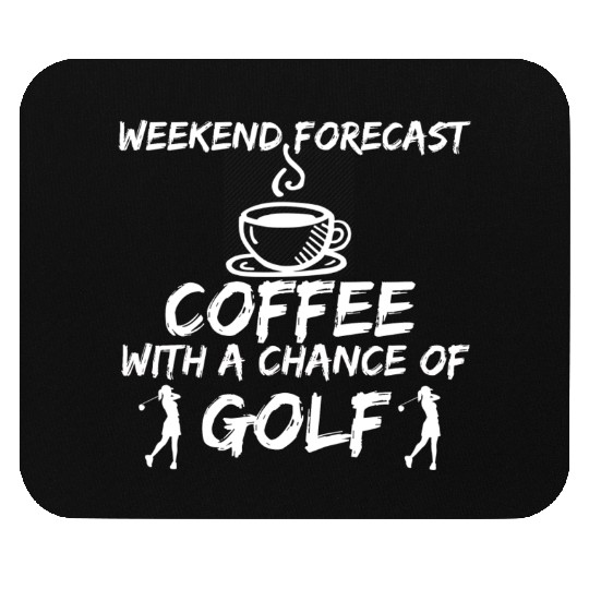 Golf - Weekend forecast coffee with a chance Mouse Pads