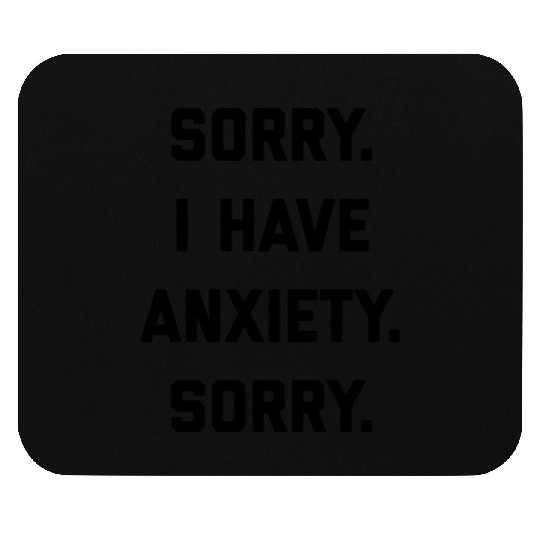 Sorry I Have Anxiety Mouse Pads