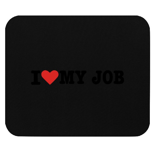 I love my Job Mouse Pads