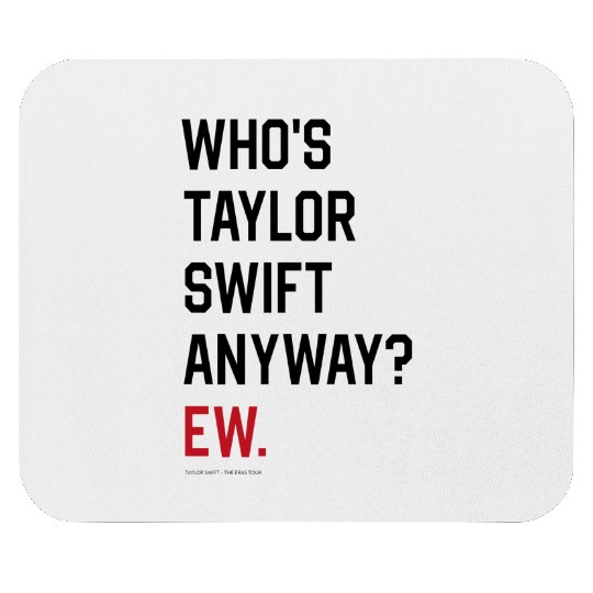 Discover Taylor-Swift, The Eras Tour - WHO'S Taylor-SWIFT ANYWAY EW. Mouse Pads