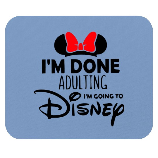 Im done adulting Im going to Disney Mouse Pads, Disney Minnie Mouse Pads