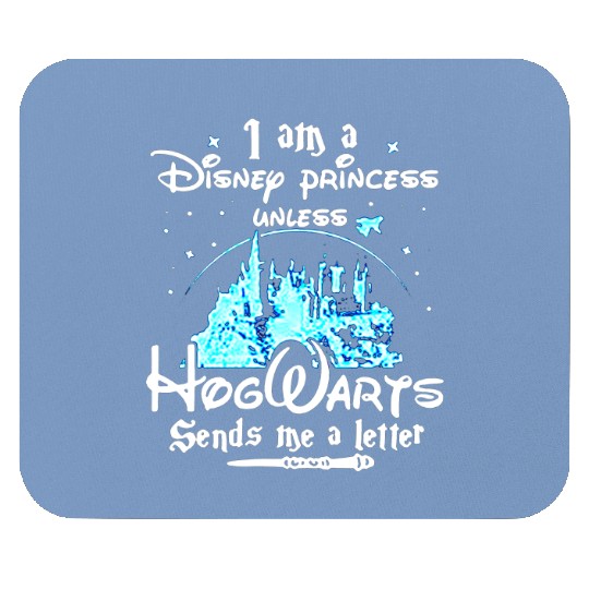 I Am a Disney Princess Unless Hogwarts Funny Mouse Pads
