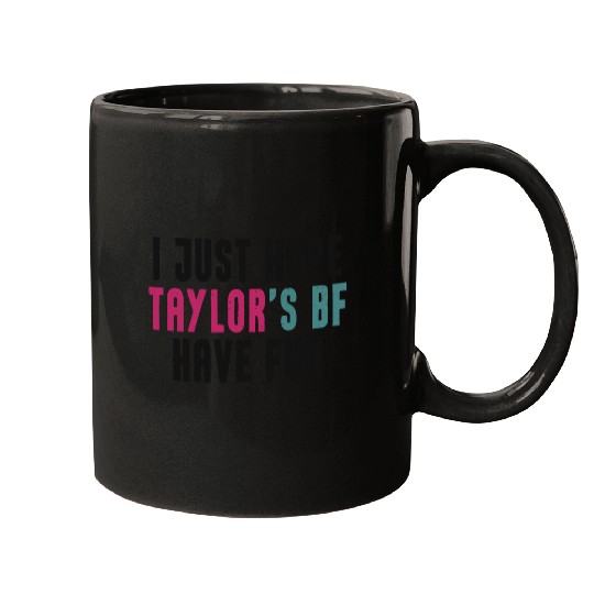 I Just Hope Taylorr_s BF Have Fun - Go Taylorr_s Boyfriend - Taylorr Swift - Travis Kelce T-Shi Mugs