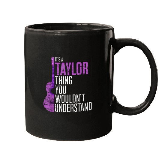 Discover It's A Taylor Thing You Wouldn't Understand Funny Taylor Mugs