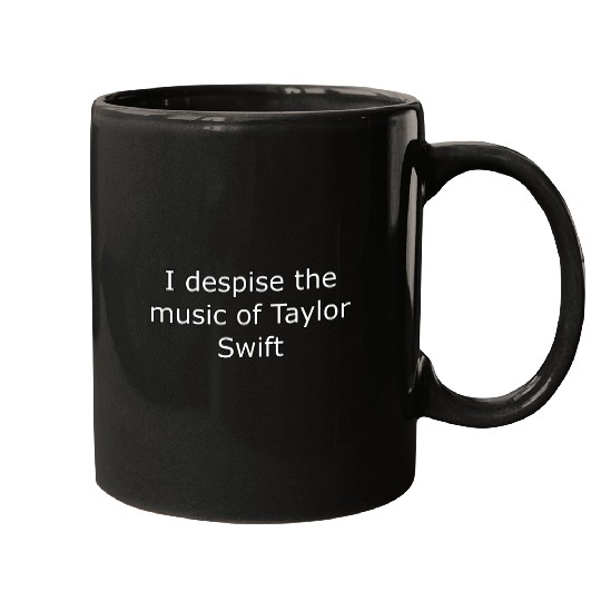 I despise Taylorr Swift Mugs