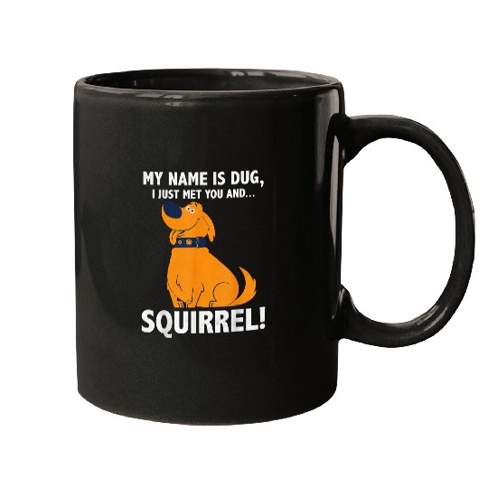 Disney Up My Name is Dug I Just Met You...Squirrel! T-Shirt Mugs