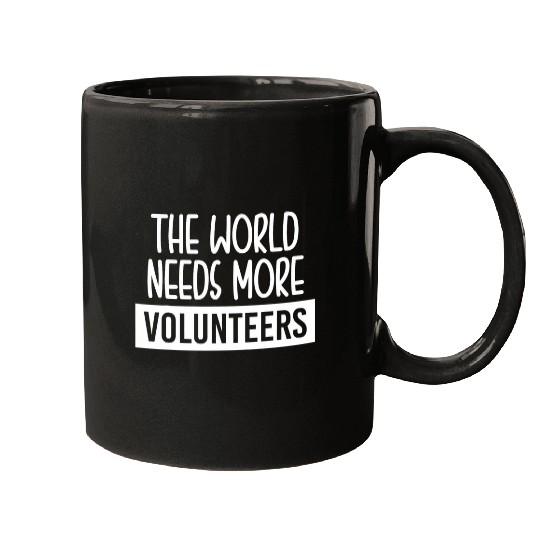 The World Nees More Volunteers Mugs