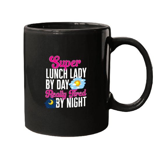 Super Lunch Lady By Day Really Tired By Night Cafeteria Crew Mugs