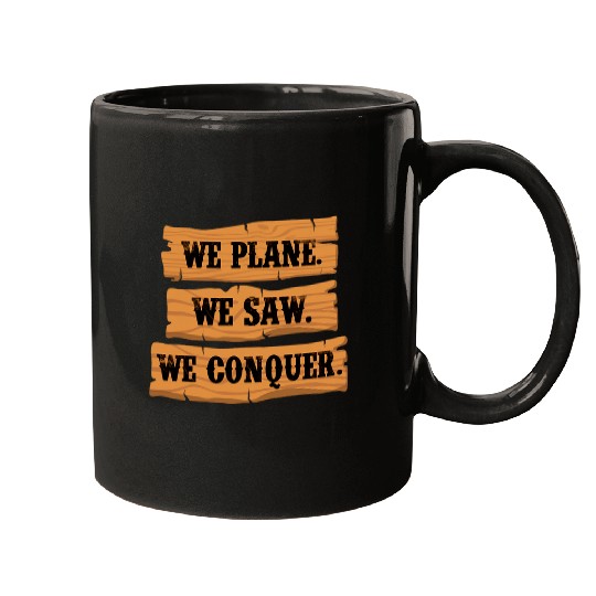 We Plane We Saw We Conquer Woodworker Handyman Carpenter Mugs