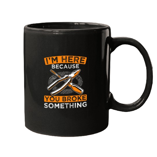 You Broke Something Carpenter Woodworker Handyman Mugs