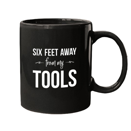 Six Feet Away From My Tools Construction Worker Handyman Mugs