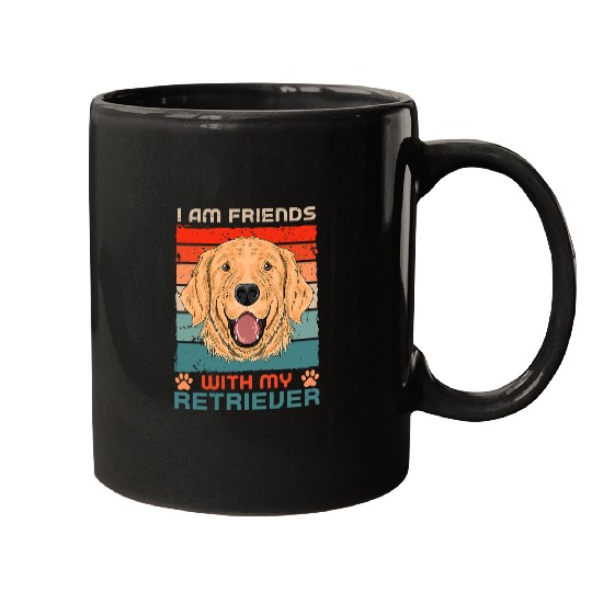 Dog Over Dudes I Am Friends With My Retriever Mugs