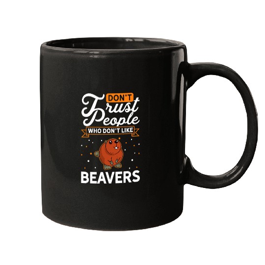 Dont Trust people Who dont like Beavers Mugs