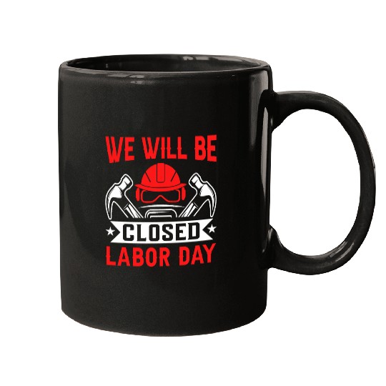 We Will Be Closed Labor Day Mugs
