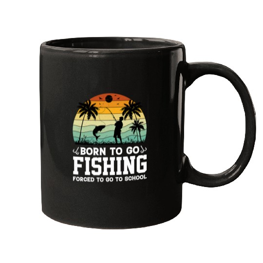 Fishing Born To Go Fishing Bass Fish Fisherman Forced To Go School Fisher Mugs
