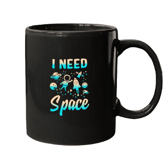Astronauts I Need Space Outer Space Theme Geeks Astronomy Birthday 1 Mugs