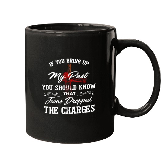 Christian IfYou Bring Up My Past You Should Know That Jesus Dropped29 Christ Mugs