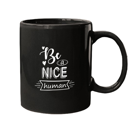 Be A Nice Human Positive Quote Mugs