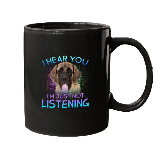 English Mastiff I hear you not listening Mugs