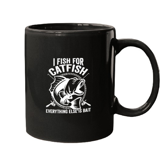 Fishing I fish for catfish everything else is bait 224 Fisher Hook Fisher Mugs