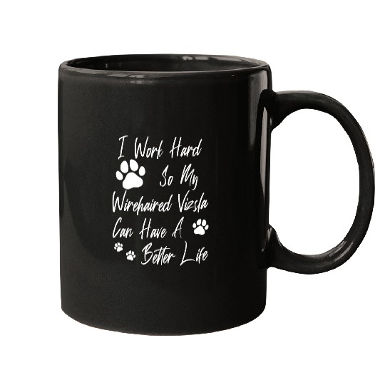Dog Vizsla For A Better Dog Life I Work Hard For My Wirehaired Vizsla Mugs