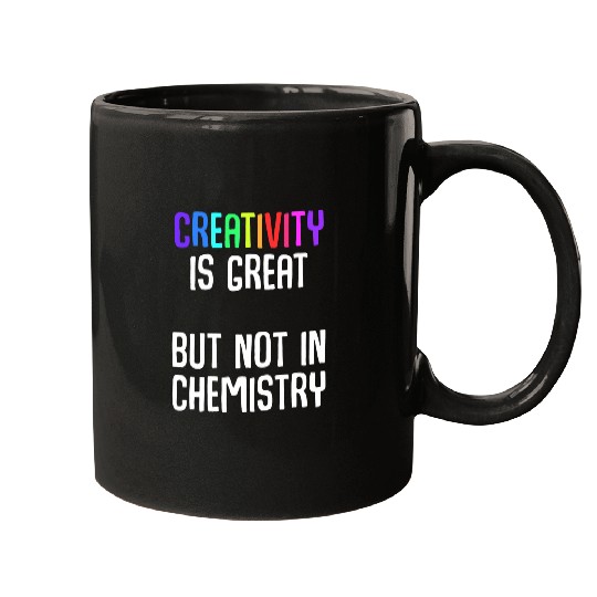 Creativity is great but not in chemistry Ironic Chemist Mugs
