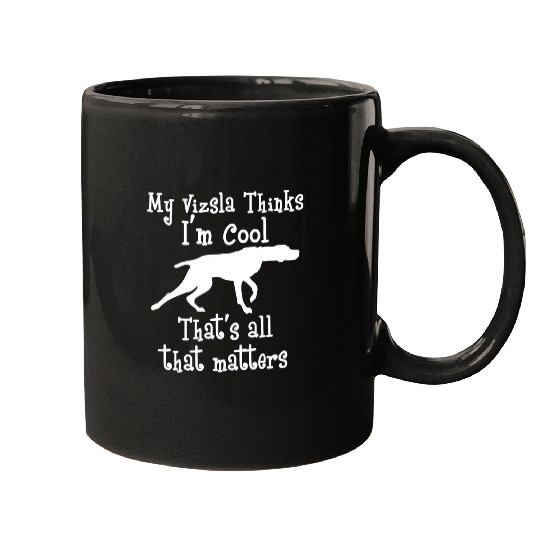 Dog Vizsla Funny And Sarcastic My Vizsla Thinks Im Cool Mugs