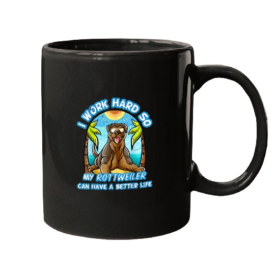 Dog Rottweiler I Work Hard So My Rottweiler Can Have A Better Life Dog Mugs
