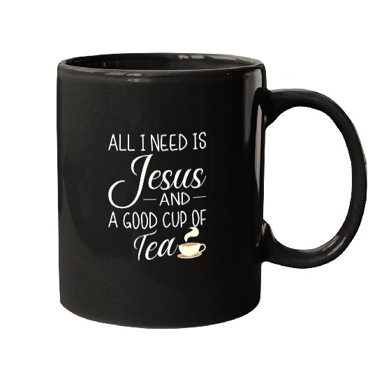Christian All I Need Is Jesus And A Cup Of Tea Funny Christian Design Christ Mugs