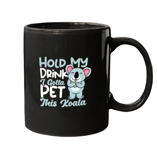 Funny Bear Hold My Drink Gotta Pet Koala Australian Koala Bear Kawaii Cute Bears Mugs