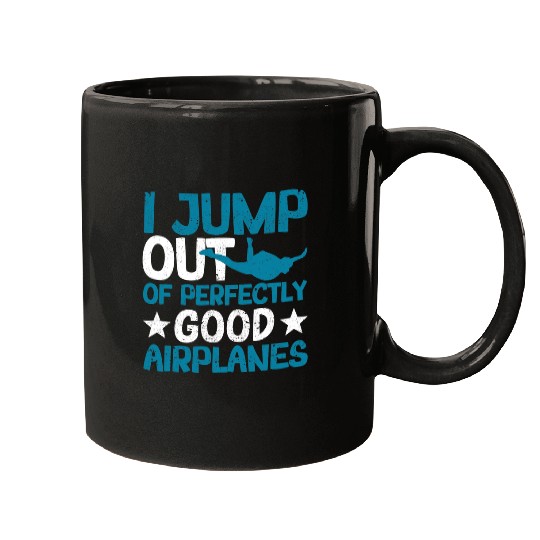 Skydiving Gift I Jump Out Of Perfectly Good Airplanes Funny Skydiving Mugs