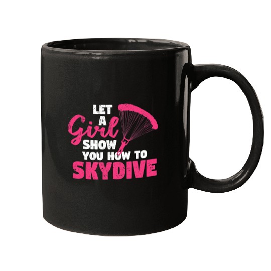 Skydiving Gift Let A Girl Show You How to Skydive Girls Skydiver Sky Diving Mugs