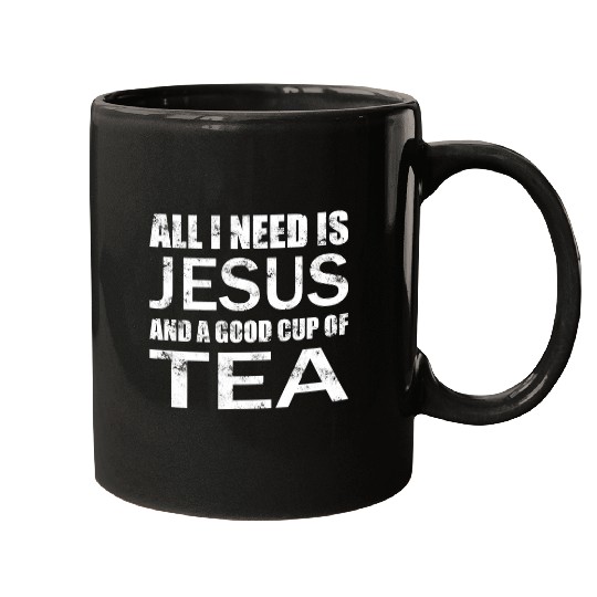 Christian All I Need Is Jesus And A Good Cup Of Tea Christian Design3 Christ Mugs