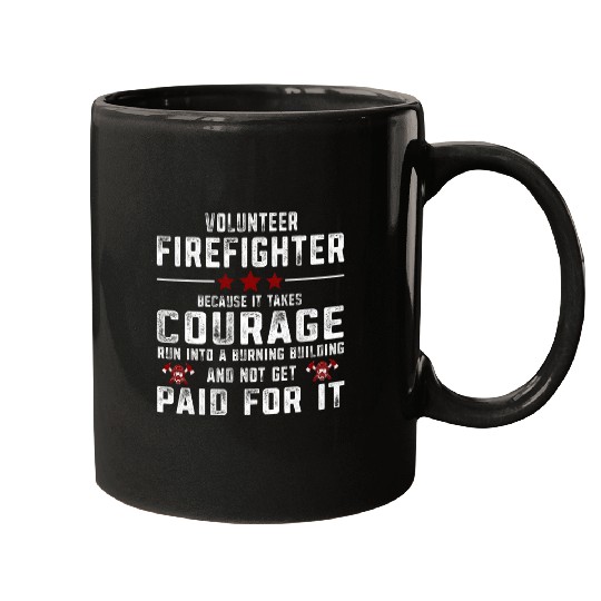 Fireman Firefighter Volunteer Firefighter Courage Paid For It Fireman Firemen Mugs